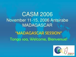 CASM 2006            November 11-15, 2006 Antsirabe MADAGASCAR