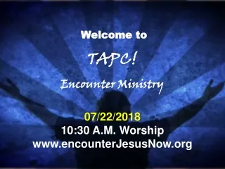 Welcome to  TAPC! Encounter Ministry