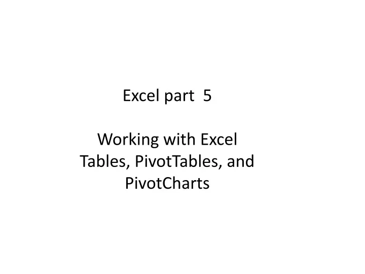 excel part 5 working with excel tables pivottables and pivotcharts