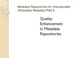 Quality Enhancement  in Metadata Repositories
