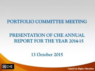 PORTFOLIO  COMMITTEE MEETING PRESENTATION  OF CHE  ANNUAL  REPORT  FOR THE YEAR 2014-15