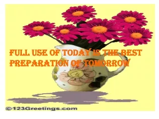 Full use of today is the best preparation of tomorrow