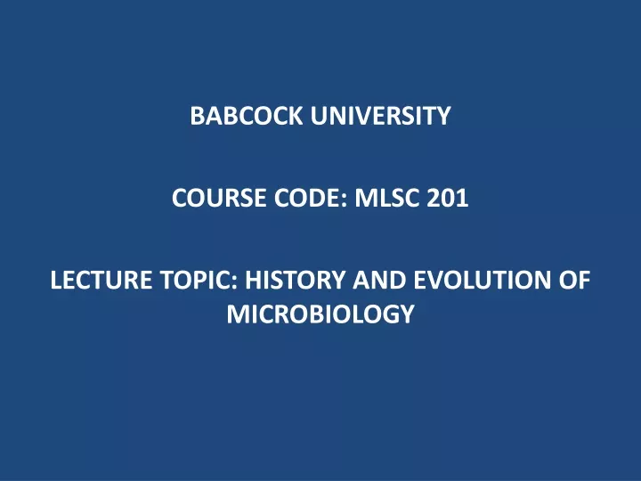 babcock university course code mlsc 201 lecture topic history and evolution of microbiology