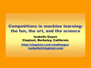 Competitions in machine learning: the fun, the art, and the science Isabelle Guyon
