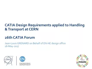 CATIA Design Requirements applied to Handling &amp; Transport at CERN 26th CATIA Forum