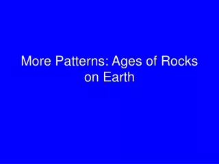 More Patterns: Ages of Rocks on Earth