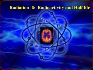 Radiation  &amp;  Radioactivity and Half life