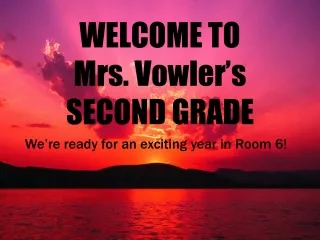 WELCOME TO  Mrs. Vowler’s  SECOND GRADE