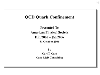 QCD Quark Confinement Presented To American Physical Society DPF2006 + JSF2006 31 October 2006 By