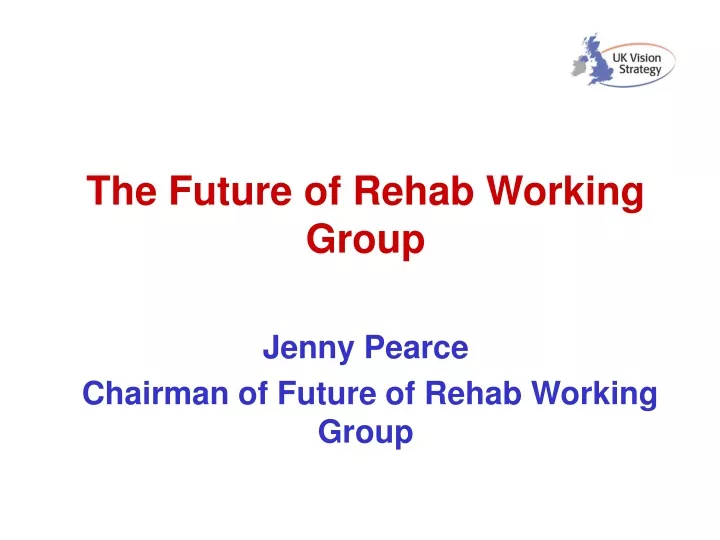 the future of rehab working group jenny pearce chairman of future of rehab working group