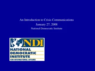 An Introduction to Crisis Communications  January 27, 2008 National Democratic Institute