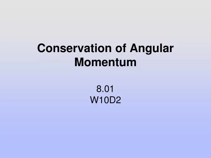 conservation of angular momentum 8 01 w10d2