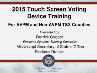 2015 Touch Screen Voting Device Training For AVPM and Non-AVPM TSX Counties