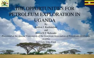 THE OPPORTUNITIES FOR PETROLEUM EXPLORATION IN UGANDA