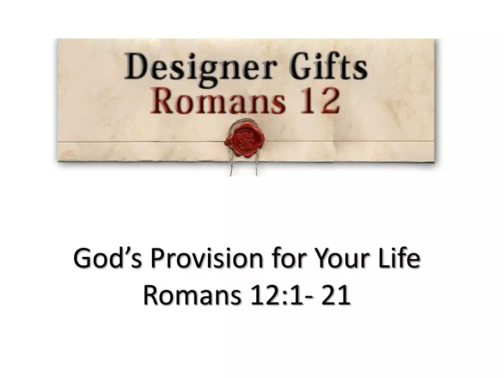 god s provision for your life romans 12 1 21