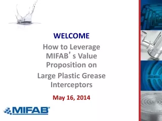 WELCOME How to Leverage MIFAB ’ s Value Proposition on Large Plastic Grease Interceptors