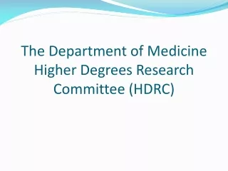 The Department of Medicine Higher Degrees Research Committee (HDRC)