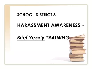 SCHOOL DISTRICT 8 HARASSMENT AWARENESS - Brief Yearly  TRAINING