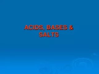 ACIDS, BASES &amp;  SALTS