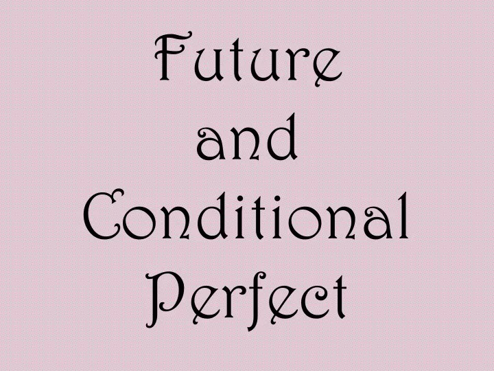 future and conditional perfect