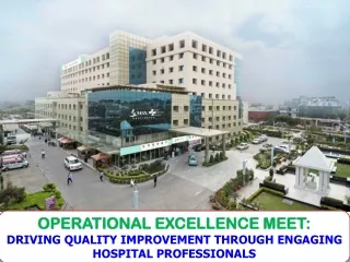 OPERATIONAL EXCELLENCE MEET: DRIVING QUALITY IMPROVEMENT THROUGH ENGAGING HOSPITAL PROFESSIONALS