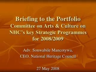 Adv. Sonwabile Mancotywa, CEO, National Heritage Council  27 May 2008