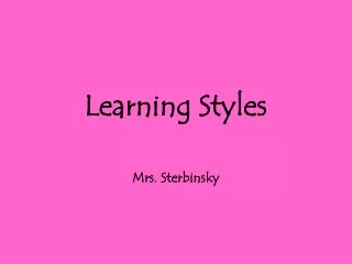 Learning Styles Mrs. Sterbinsky