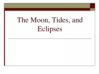 The Moon, Tides, and Eclipses