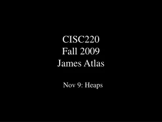 CISC220 Fall 2009 James Atlas