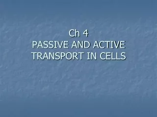Ch 4 PASSIVE AND ACTIVE TRANSPORT IN CELLS