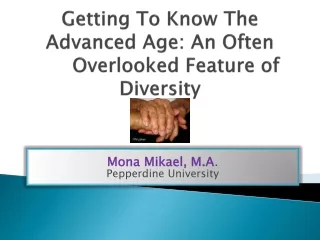 Getting To Know The Advanced Age: An Often 	Overlooked Feature of Diversity