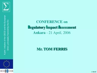CONFERENCE on R egulatory  I mpact  A ssessment Ankara  - 2 1  April, 2006 Mr. TOM FERRIS