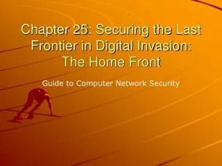 Chapter 25 : Securing the  Last Frontier in Digital Invasion: The Home Front