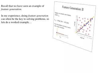 Recall that we have seen an example of  feature generation .