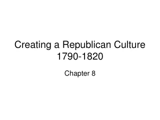 Creating a Republican Culture 1790-1820