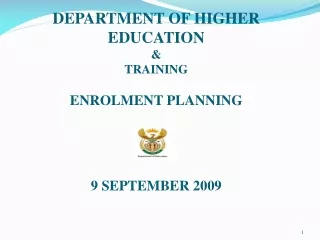 DEPARTMENT OF HIGHER EDUCATION &amp; TRAINING ENROLMENT PLANNING  9 SEPTEMBER 2009