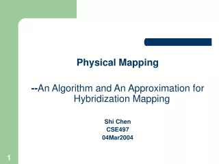 Physical Mapping -- An Algorithm and An Approximation for Hybridization Mapping Shi Chen CSE497