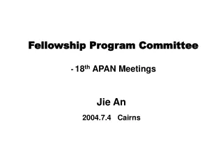 Fellowship Program Committee -  18 th  APAN Meetings