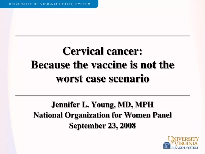 cervical cancer because the vaccine is not the worst case scenario