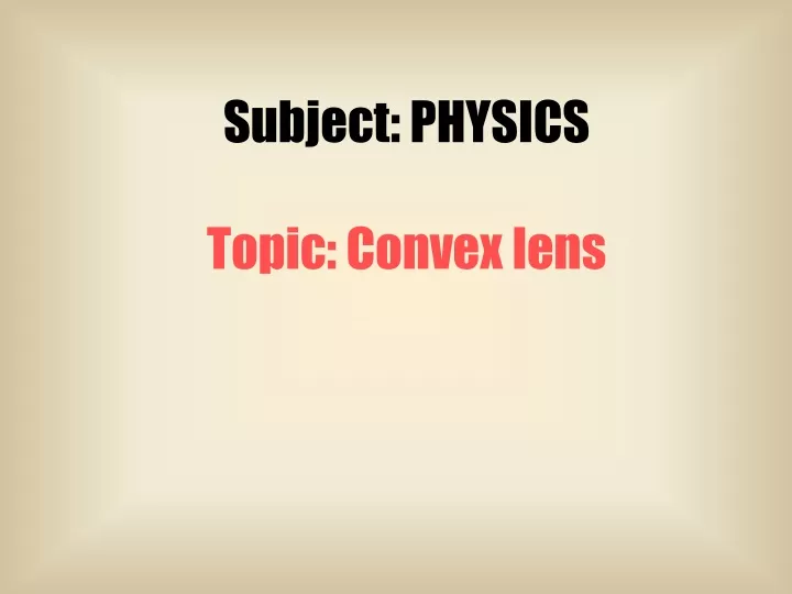 subject physics topic convex lens