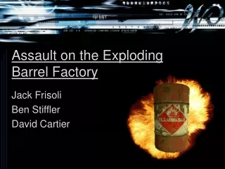 Assault on the Exploding Barrel Factory