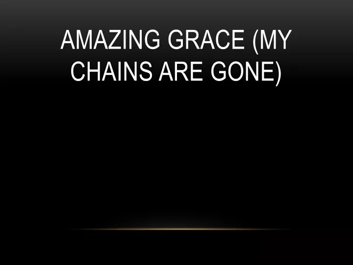 amazing grace my chains are gone