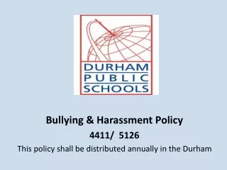 Bullying &amp; Harassment Policy /  5126 This policy shall be distributed annually in the Durham
