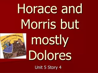 Horace and Morris but mostly Dolores