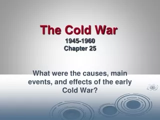 The Cold War	 1945-1960 Chapter 25
