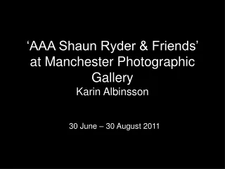‘AAA Shaun Ryder &amp; Friends’ at Manchester Photographic Gallery Karin Albinsson
