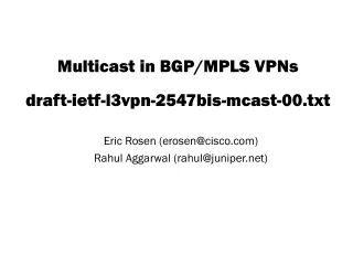 Multicast in BGP/MPLS VPNs draft-ietf-l3vpn-2547bis-mcast-00.txt