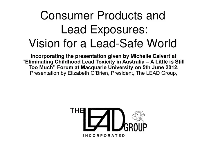 consumer products and lead exposures vision for a lead safe world