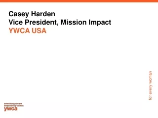 Casey Harden Vice President, Mission Impact YWCA USA