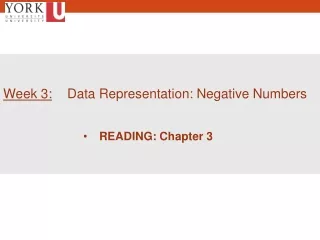 Week 3: Data Representation: Negative Numbers READING: Chapter 3